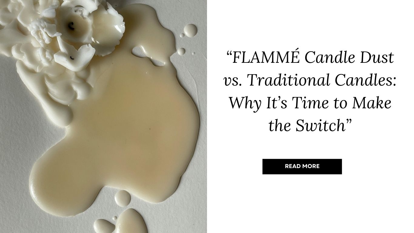 FLAMMÉ Candle Dust vs. Traditional Candles: Why It’s Time to Make the Switch