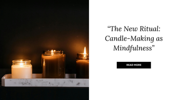 The New Ritual: Candle-Making as Mindfulness